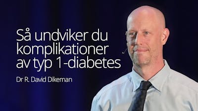 Så undviker du komplikationer från typ 1-diabetes – Dr. David Dikeman